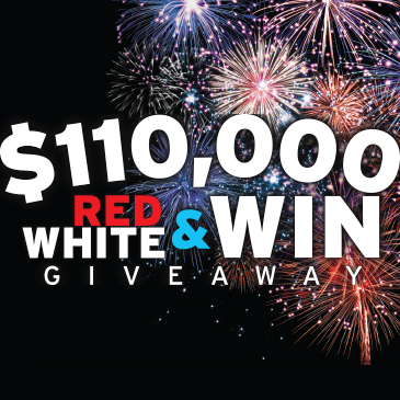 $110,000 RED, WHITE & WIN GIVEAWAY