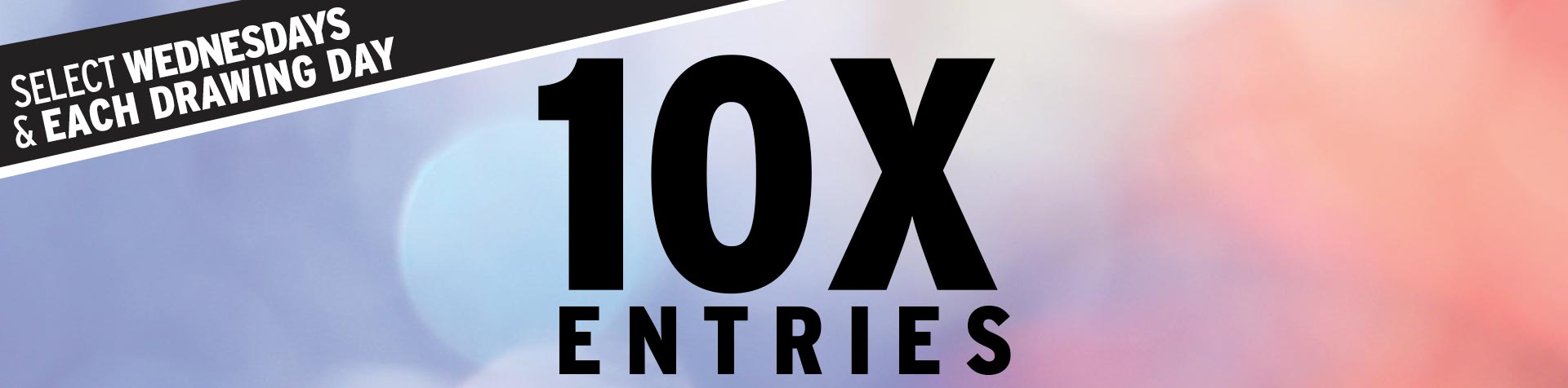 Promotion - 10X Entries – June 2025