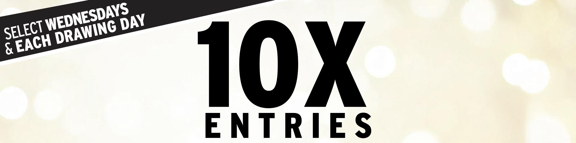 Promotion - 10X Entries – December 2025